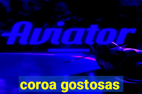 coroa gostosas